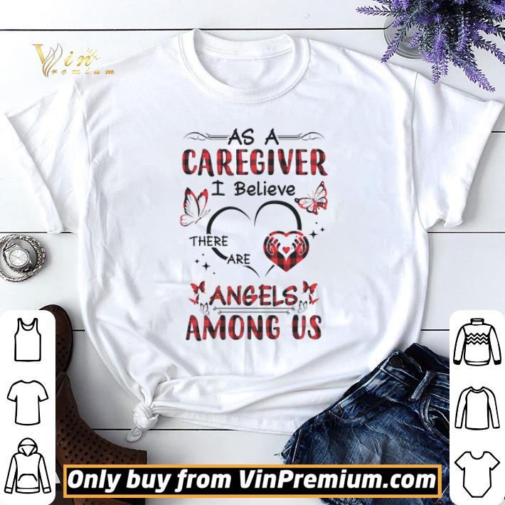 Heart As A Caregiver I Believe There Are Angels Among Us shirt sweater