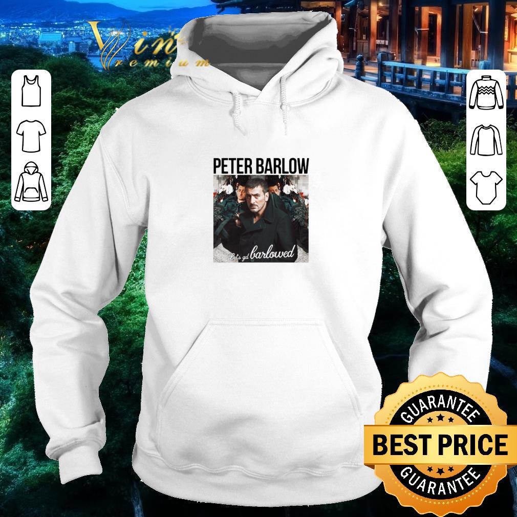 c084b15d nice peter barlow let s get barlowed shirt 4 - Nice Peter Barlow Let’s Get Barlowed shirt