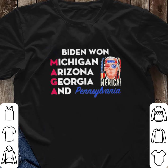 Nice Biden Won Michigan Arizona Georgia And Pennsylvania Maga shirt sweater Nice Biden Won Michigan Arizona Georgia And Pennsylvania Maga shirt sweater