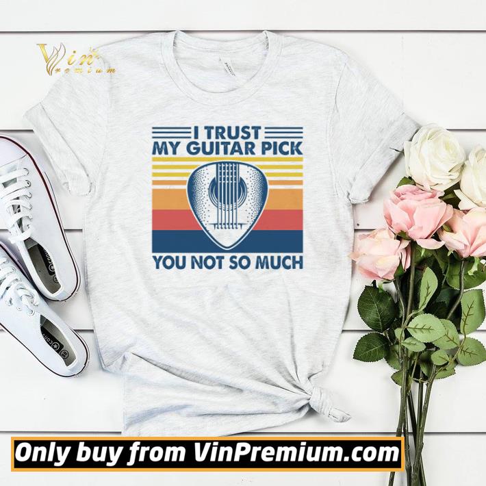I trust my guitar pick you not so much vintage shirt sweater de57840f i trust my guitar pick you not so much vintage shirt sweater 4 - I trust my guitar pick you not so much vintage shirt sweater