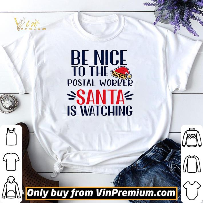 Be Nice To The Postal Worker Santa Is Watching Christmas shirt sweater