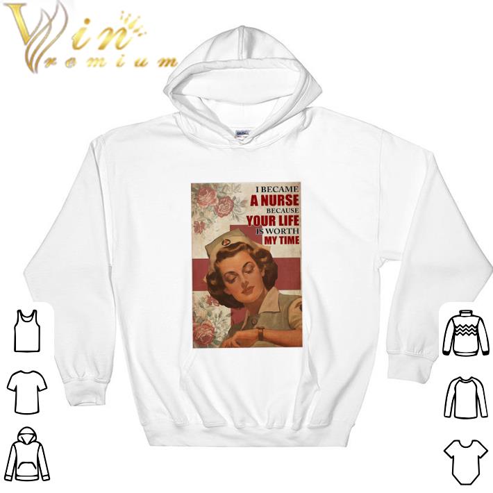 efc050a5 top i became a nurse because your life is worth my time tshirt sweatshirt 4 - Top I Became A Nurse Because Your Life Is Worth My Time tshirt sweatshirt