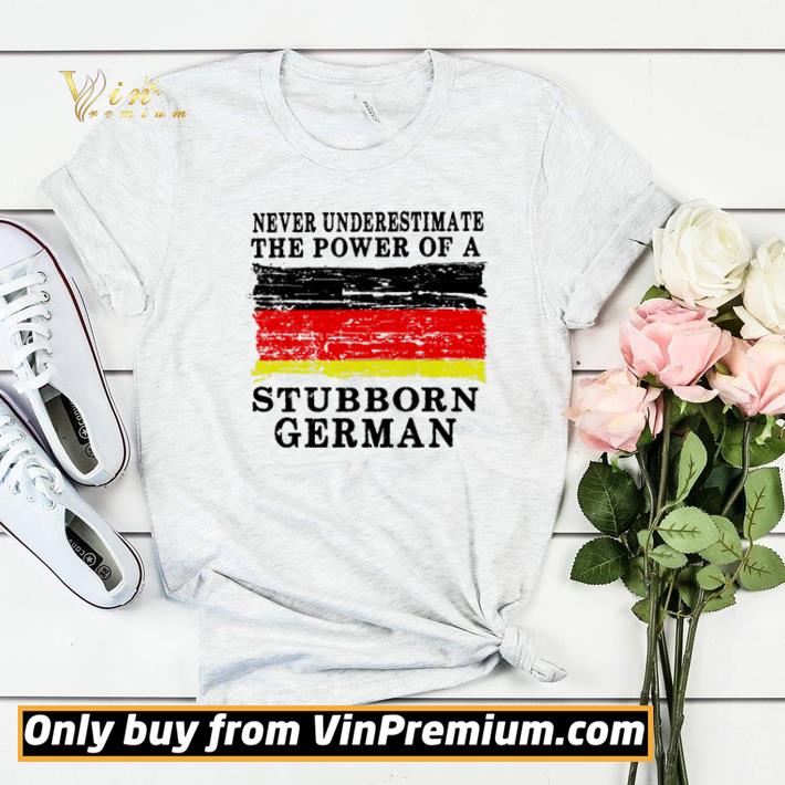 Never underestimate the power of a Stubborn German shirt sweater fc85689d never underestimate the power of a stubborn german shirt sweater 4 - Never underestimate the power of a Stubborn German shirt sweater