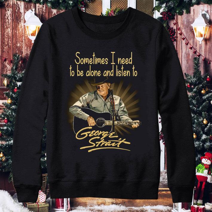 Funny Sometimes I need to be alone and listen to George Strait signature shirt 4097e763 funny sometimes i need to be alone and listen to george strait signature shirt 4 - Funny Sometimes I need to be alone and listen to George Strait signature shirt