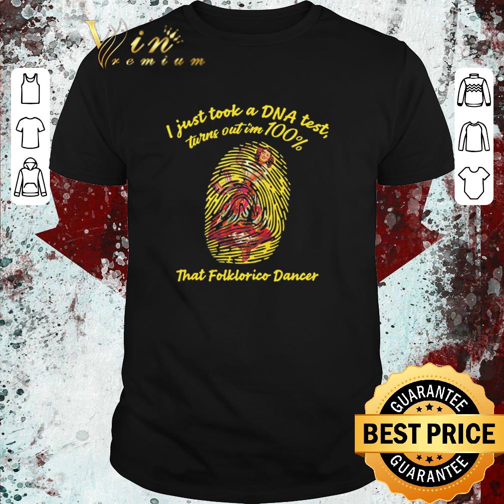 Nice I Just Took A Dna Test Tunrn Out Im 100% That Folklorico Mexican Girl Dancing shirt