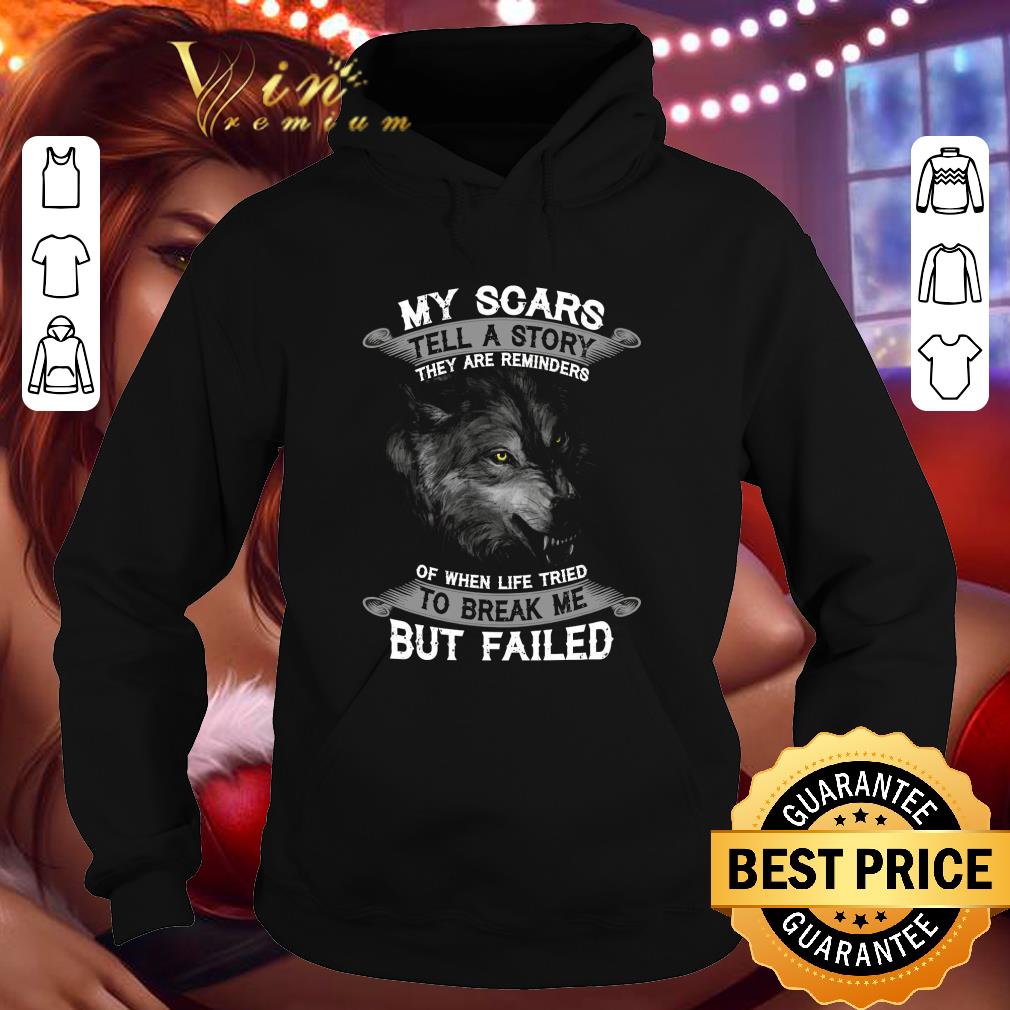 Awesome Wolf My scars tell a story they are reminders of when life tried to break me but failed shirt 540498c8 awesome wolf my scars tell a story they are reminders of when life tried to break me but failed shirt 4 - Awesome Wolf My scars tell a story they are reminders of when life tried to break me but failed shirt