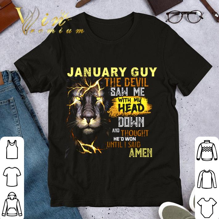 Awesome Lion January Guy The Devil Saw Me With My Head Down And Thought shirt