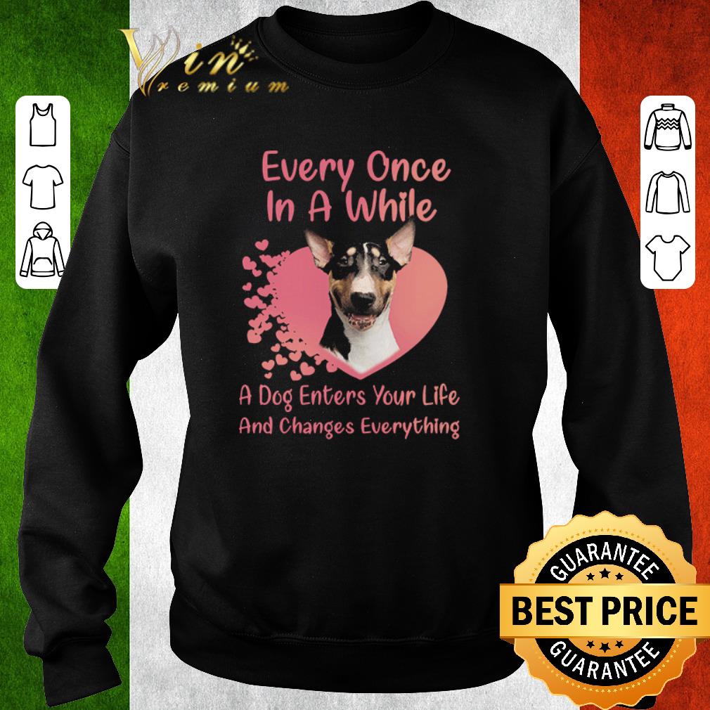 b53be9b1 funny bull terrier every once in a while a dog enters your life and changes everything shirt 4 - Funny Bull Terrier every once in a while a dog enters your life and changes everything shirt