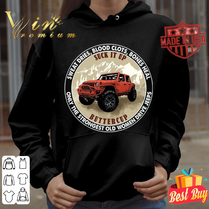 Awesome Sweat Dries Blood Clots Bones Heal Suck It Up Buttercup Only The Strongest Old Women Drive Jeeps Shirt 256f94bc sweat dries blood clots bones heal suck it up buttercup only the strongest old women drive jeeps shirt 4 - Awesome Sweat Dries Blood Clots Bones Heal Suck It Up Buttercup Only The Strongest Old Women Drive Jeeps Shirt