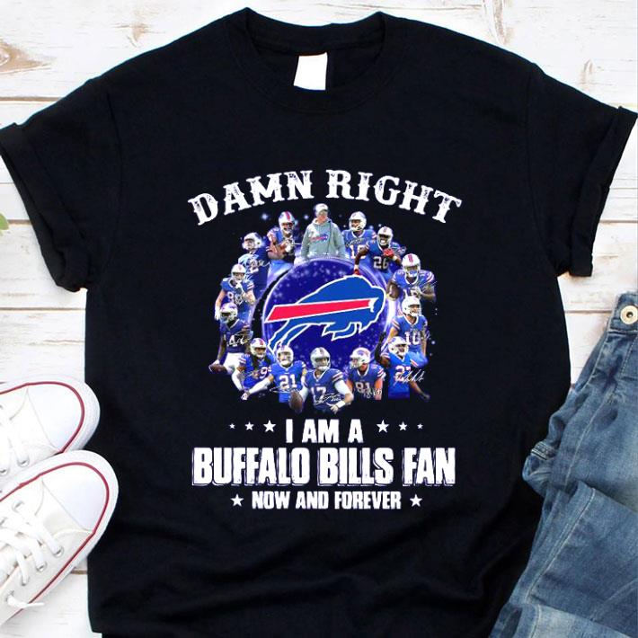 Best Damn right i am Buffalo Bills team NFL fan now and forever signatures shirt