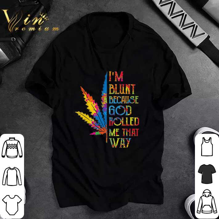 Pretty I’m Blunt Because God Rolled Me That Way Hippie Stoner Girl Cannabis shirt sweatshirt