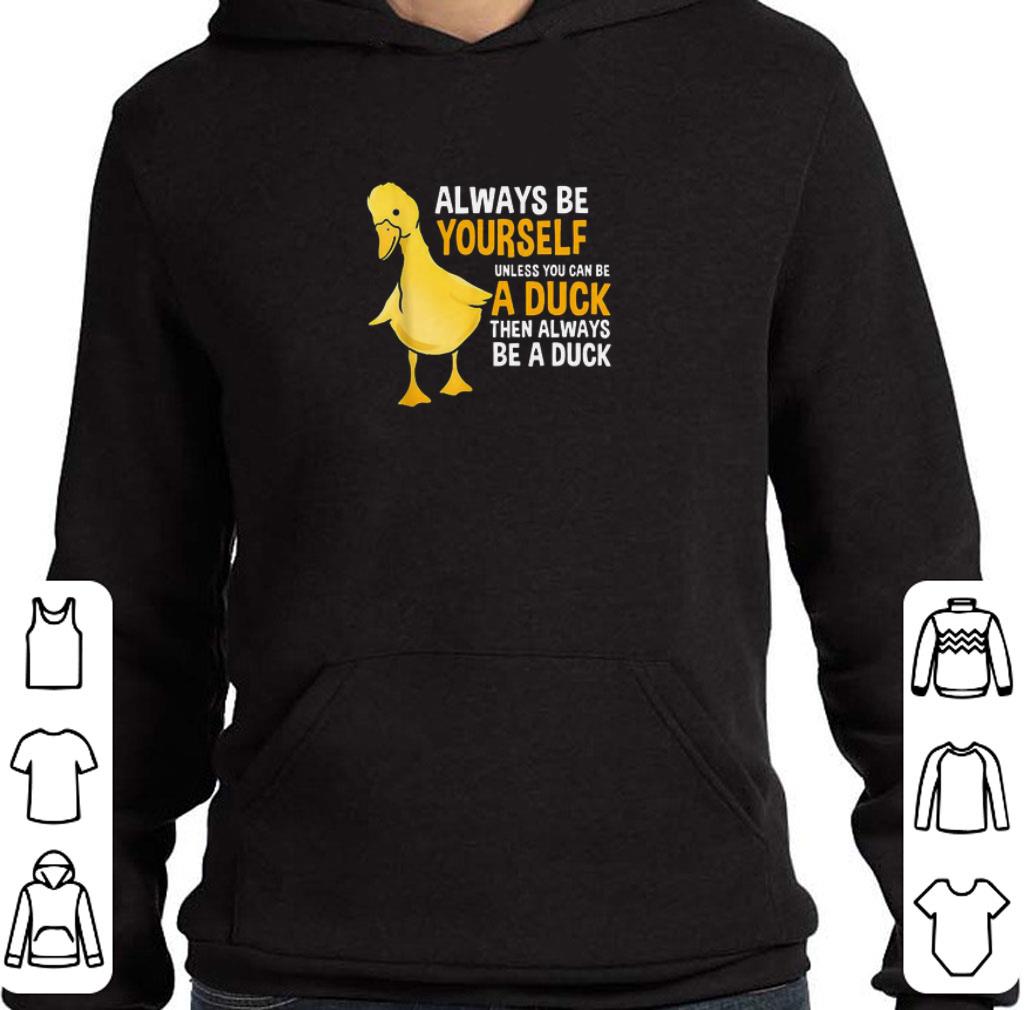 Premium Always Be Yourself Unless You Can Be A Duck For Duck Lover shirt 50325a29 premium always be yourself unless you can be a duck for duck lover shirt 4 - Premium Always Be Yourself Unless You Can Be A Duck For Duck Lover shirt