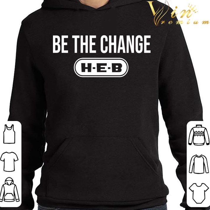 Be the change H-E-B shirt 18648419 be the change h e b shirt 4 - Be the change H-E-B shirt