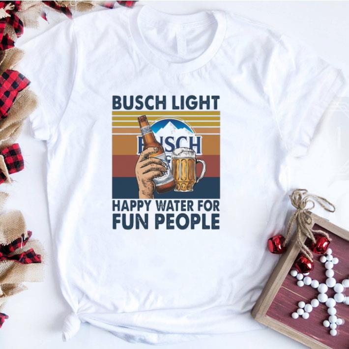 Nice Busch Light happy water for fun people vintage shirt sweatshirt
