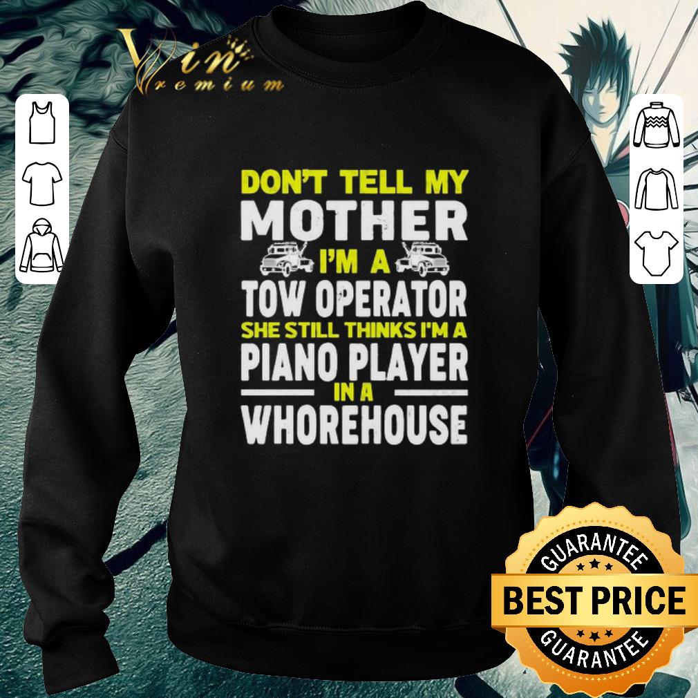 Original Don’t tell my mother I’m a tow operator she still thinks I’m a piano player in a whorehouse shirt 76499060 original don t tell my mother i m a tow operator she still thinks i m a piano player in a whorehouse shirt 4 - Original Don’t tell my mother I’m a tow operator she still thinks I’m a piano player in a whorehouse shirt