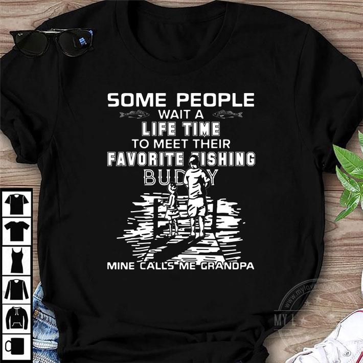 Some People Wait A Life time To Meet Their Favorite Fishing Buddy Mine Calls Me Grandpa Father Day shirt