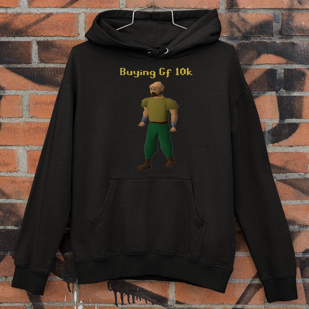 Funny Buying Gf 10k shirt Buying Gf 10k shirt 4 - Funny Buying Gf 10k shirt