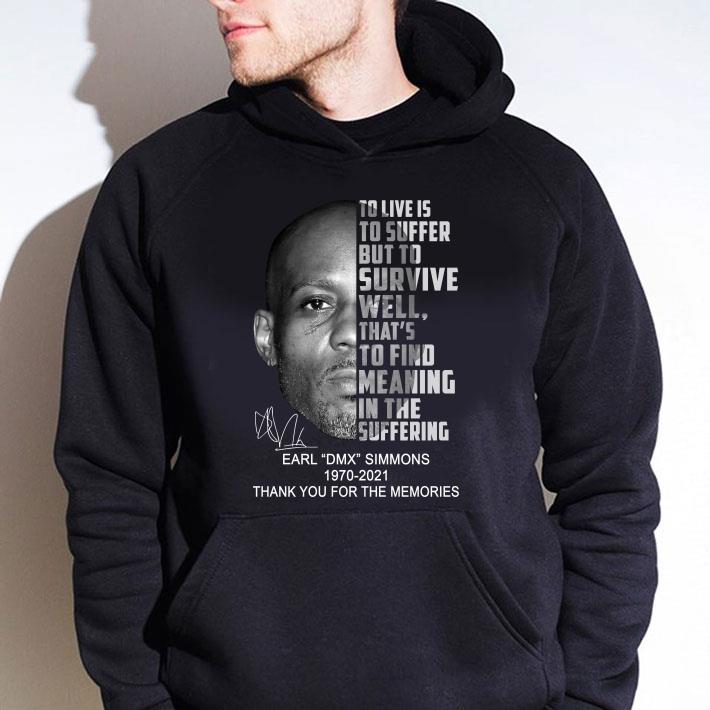 Hot Earl DMX Simmons 1970-2021 To Live Is To Suffer But To Survive Well That's To Find Meaning In The Suffering shirt Earl DMX Simmons 1970 2021 To Live Is To Suffer But To Survive Well That s To Find Meaning In The Suffering shirt 4 - Hot Earl DMX Simmons 1970-2021 To Live Is To Suffer But To Survive Well That's To Find Meaning In The Suffering shirt