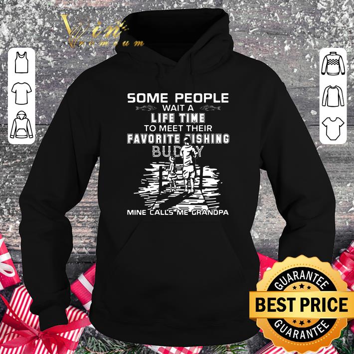 Funny Some People Wait A Life time To Meet Their Favorite Fishing Buddy Mine Calls Me Grandpa Father Day shirt Some People Wait A Life time To Meet Their Favorite Fishing Buddy Mine Calls Me Grandpa Father Day shirt 4 - Funny Some People Wait A Life time To Meet Their Favorite Fishing Buddy Mine Calls Me Grandpa Father Day shirt