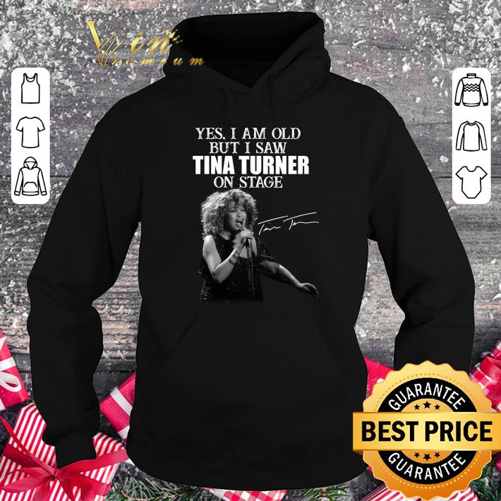Hot Yes i am old but i saw Tina Turner on stage shirt V3Ivkcw1 Yes i am old but i saw Tina Turner on stage shirt 4 - Hot Yes i am old but i saw Tina Turner on stage shirt