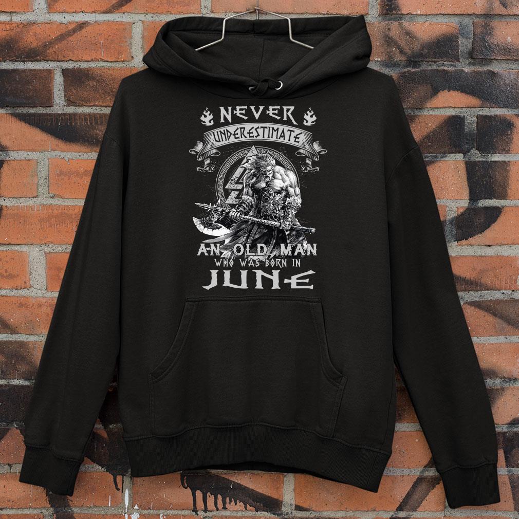 Funny Viking Never Underestimate And Old Man Who Was Born In June shirt Viking Never Underestimate And Old Man Who Was Born In June shirt 4 - Funny Viking Never Underestimate And Old Man Who Was Born In June shirt