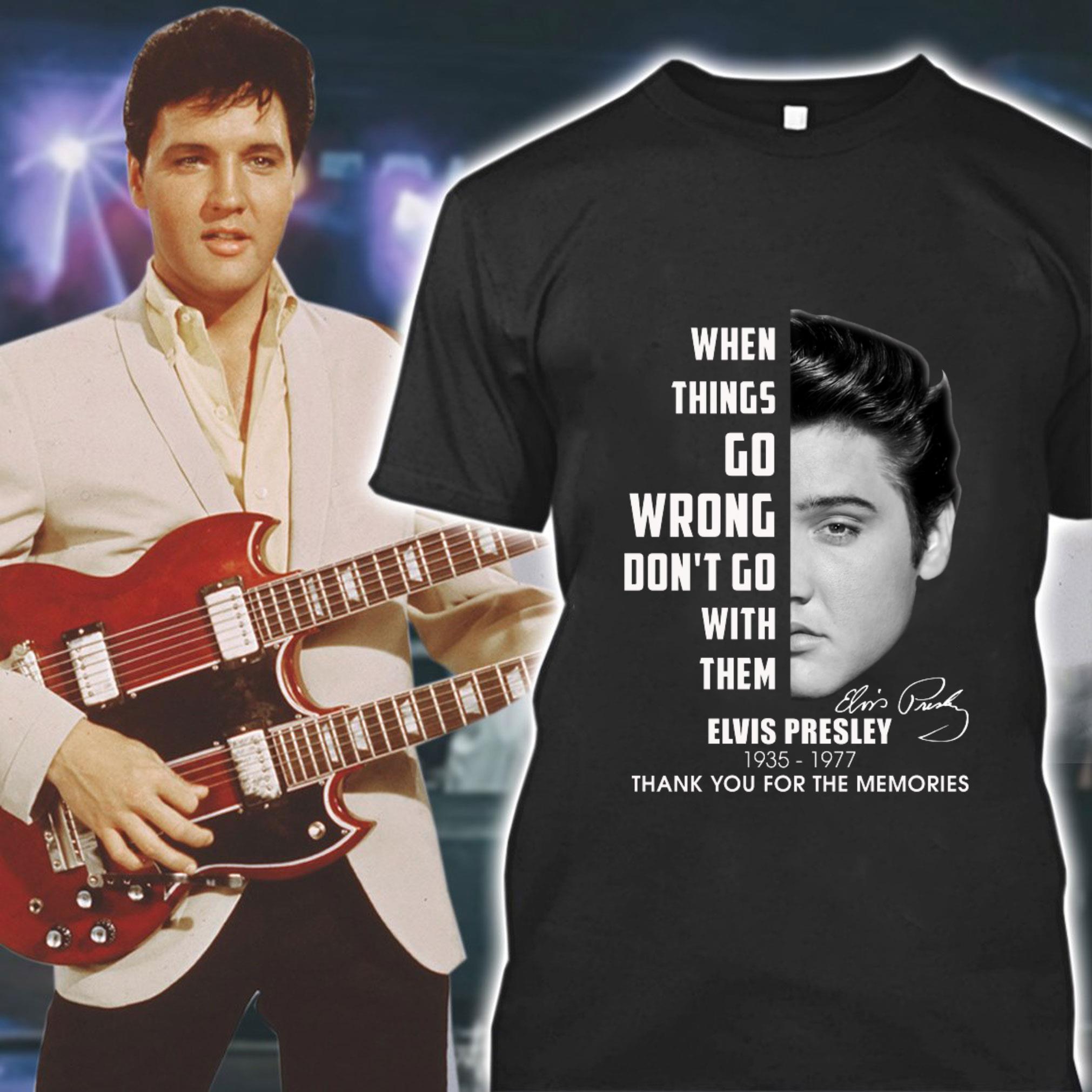 Premium Elvis Presley 1935-1977 thank you for the memories when things go wrong don't go with them signature shirt 58JRMxUz Elvis Presley 1935 1977 thank you for the memories when things go wrong don t go with them signature shirt 1 - Premium Elvis Presley 1935-1977 thank you for the memories when things go wrong don't go with them signature shirt