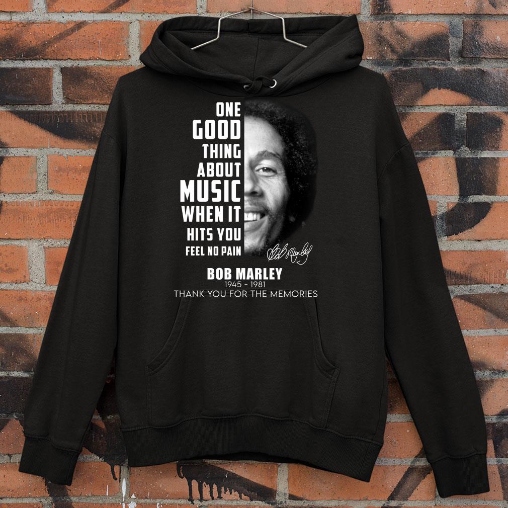 Original Bob Marley One Good Thing About Music When It Hits You Feel No Pain Shirt Bob Marley One Good Thing About Music When It Hits You Feel No Pain Shirt 4 - Original Bob Marley One Good Thing About Music When It Hits You Feel No Pain Shirt