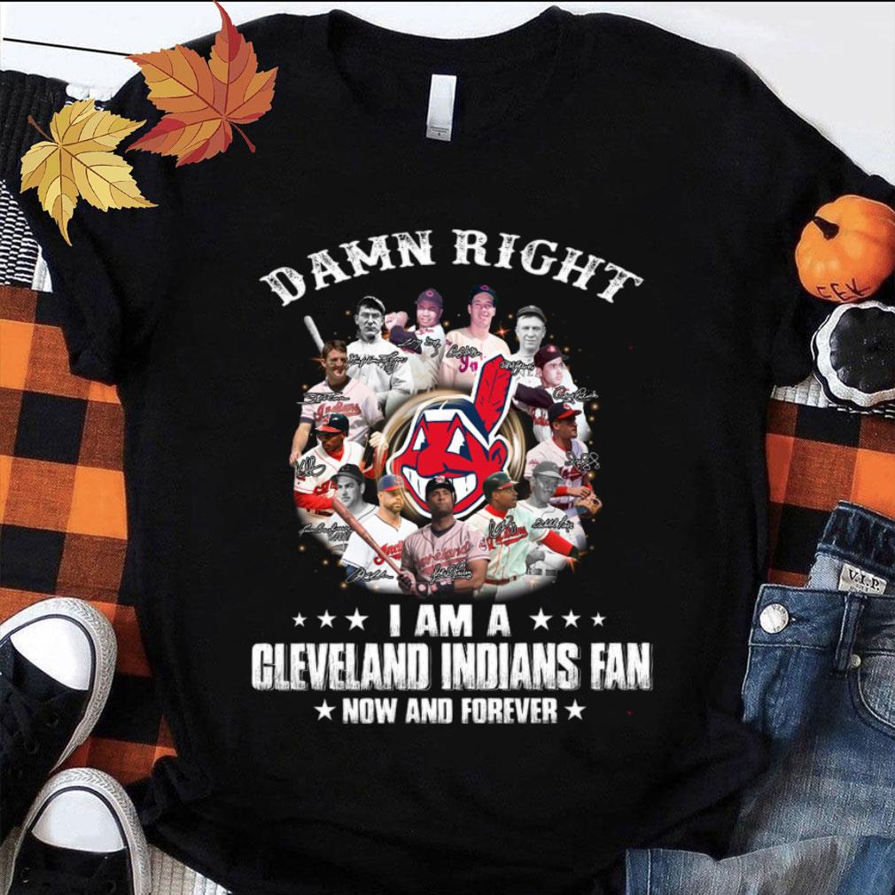 Funny Damn Right I Am A Cleveland Indians Fan Now And Forever MLB Signatures Shirt