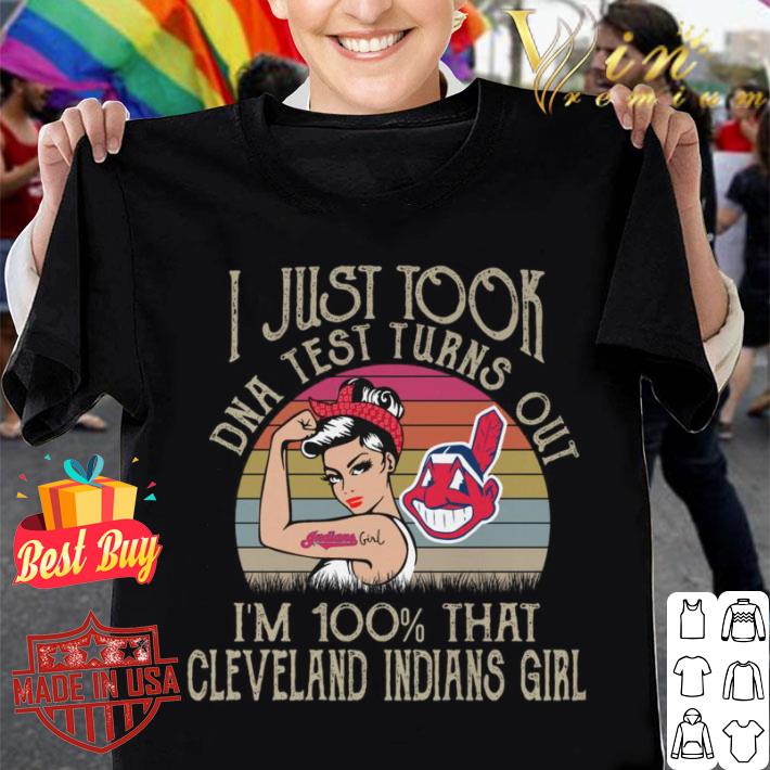 Official I just took DNA test turns out i'm 100 percent that Cleveland Indians girl Vintage shirt