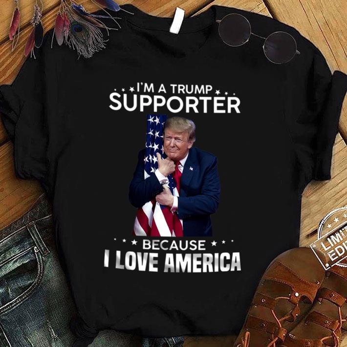 Premium I'm A Donald Trump Supporter Because I Love American Flag Shirt I m A Donald Trump Supporter Because I Love American Flag Shirt 1 - Premium I'm A Donald Trump Supporter Because I Love American Flag Shirt