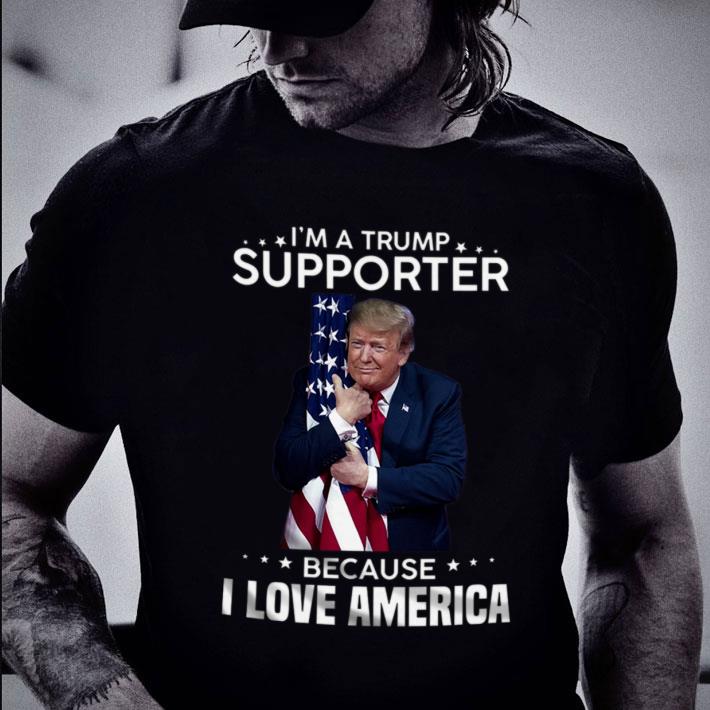 Premium I'm A Donald Trump Supporter Because I Love American Flag Shirt I m A Donald Trump Supporter Because I Love American Flag Shirt 2 - Premium I'm A Donald Trump Supporter Because I Love American Flag Shirt