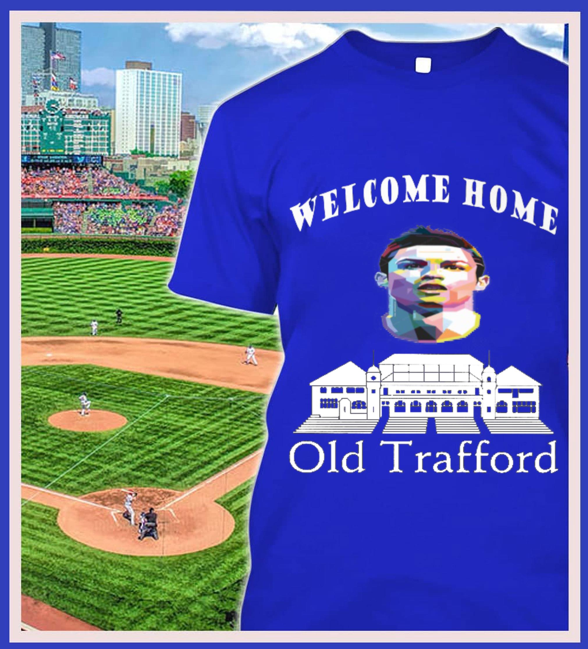 Funny Welcome Home Cristiano Ronaldo Old Trafford Manchester United FC Shirt Welcome Home Cristiano Ronaldo Old Trafford Manchester United FC Shirt 2 - Funny Welcome Home Cristiano Ronaldo Old Trafford Manchester United FC Shirt