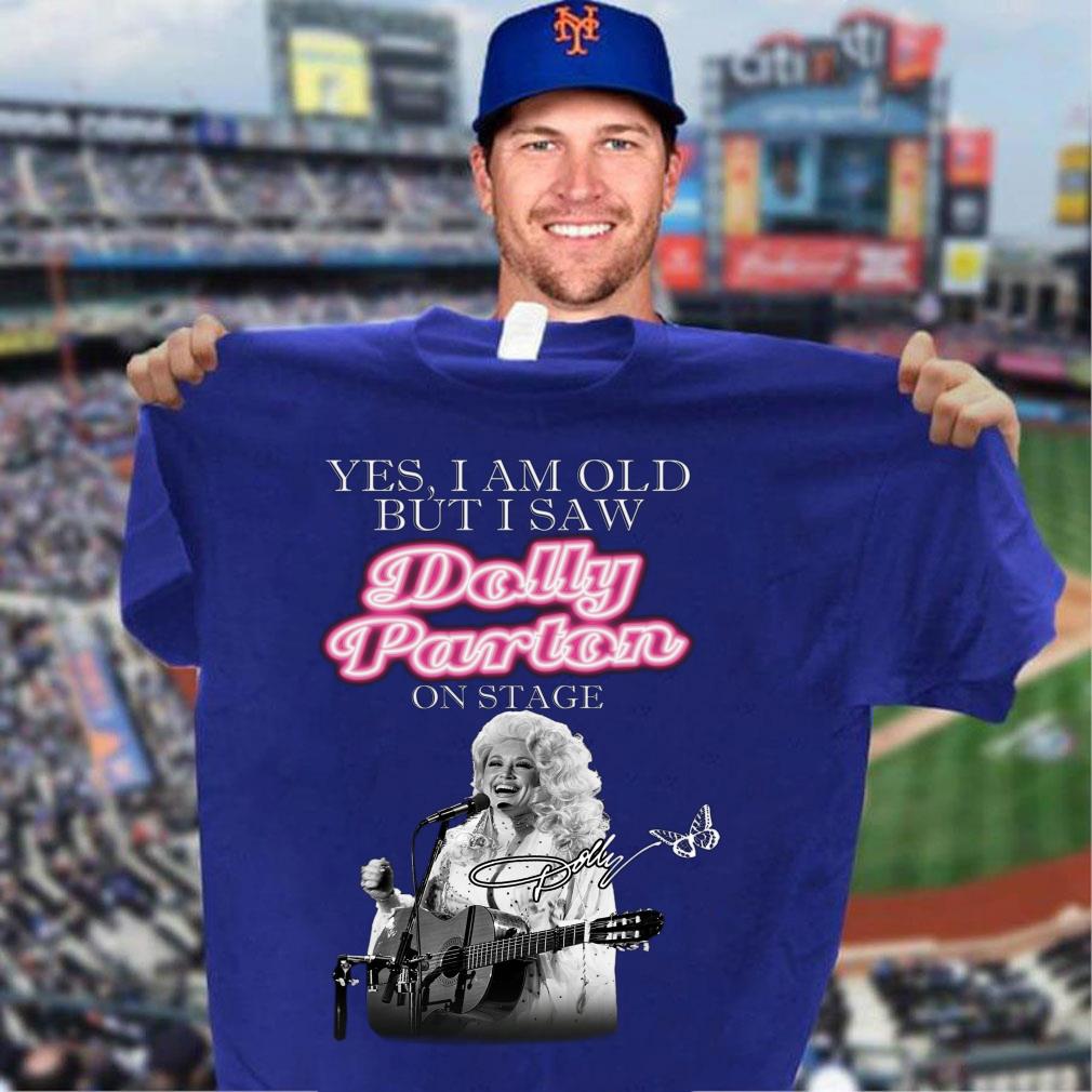 Hot Yes i am old but i saw Dolly Parton on stage signature shirt Yes i am old but i saw Dolly Parton on stage signature shirt 3 - Hot Yes i am old but i saw Dolly Parton on stage signature shirt
