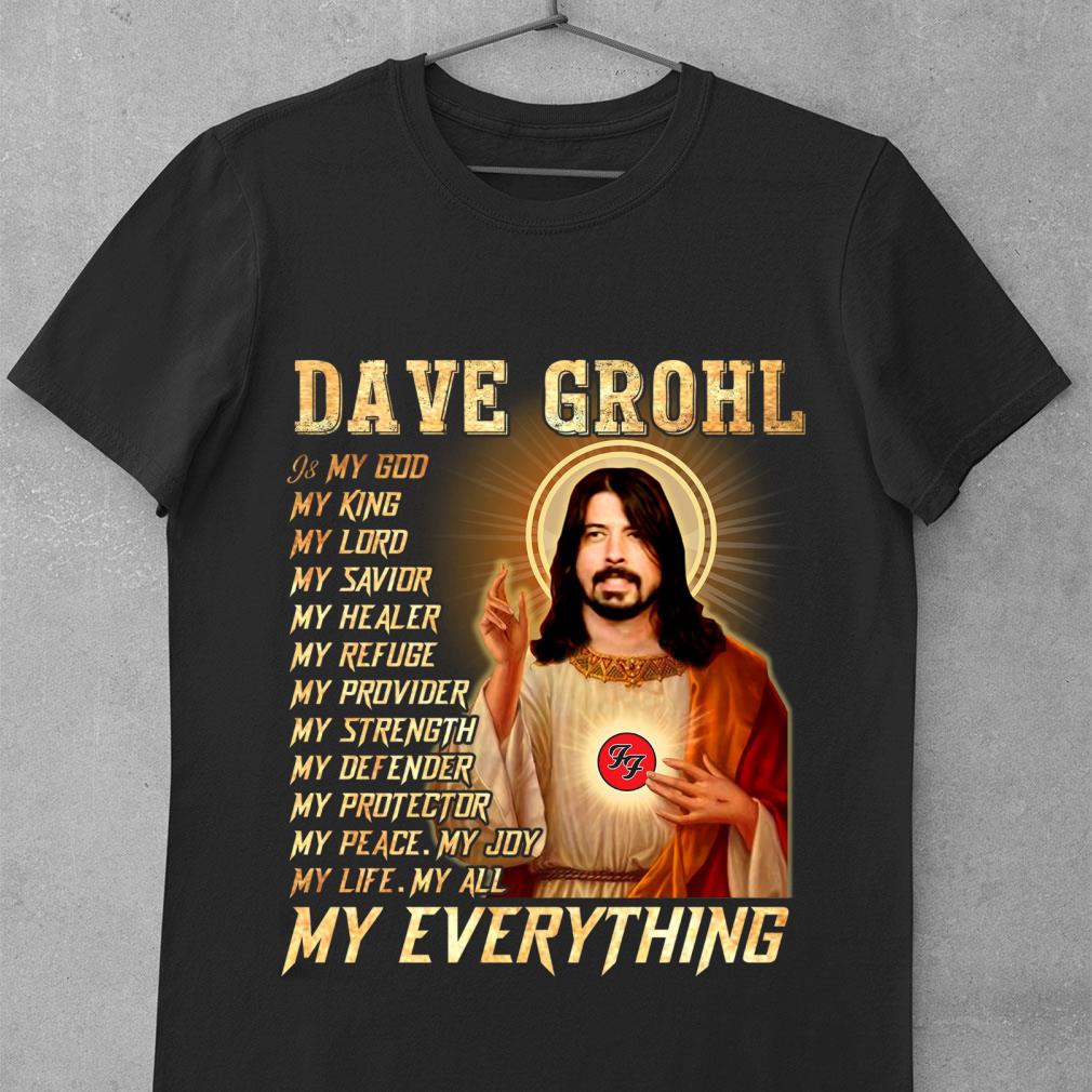 Best Foo Fighters Dave Grohl Is My God My Everything Shirt