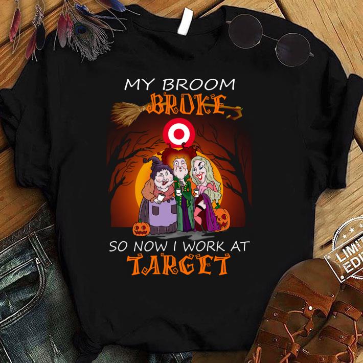 Original Hocus Pocus my broom broke so now i work at Target Halloween shirt Hocus Pocus my broom broke so now i work at Target Halloween shirt 1 - Original Hocus Pocus my broom broke so now i work at Target Halloween shirt