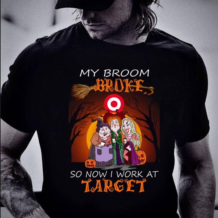 Original Hocus Pocus my broom broke so now i work at Target Halloween shirt Hocus Pocus my broom broke so now i work at Target Halloween shirt 2 - Original Hocus Pocus my broom broke so now i work at Target Halloween shirt