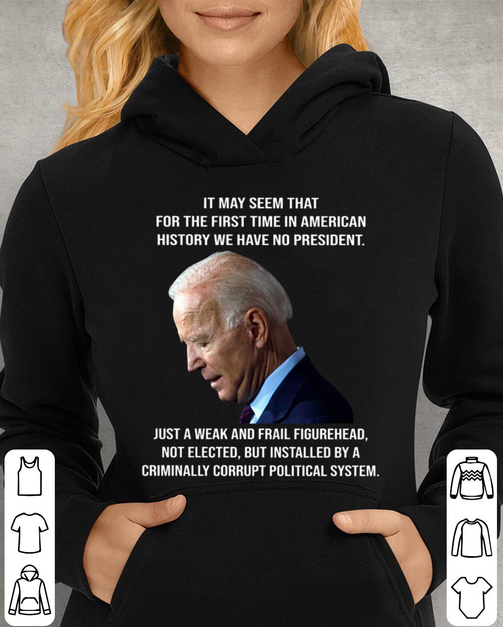 Premium Joe Biden It May Seem That For The First Time In American History We Have No President Just A Weak And Frail Figurehead Shirt Joe Biden It May Seem That For The First Time In American History We Have No President Just A Weak And Frail Figurehead Shirt 4 - Premium Joe Biden It May Seem That For The First Time In American History We Have No President Just A Weak And Frail Figurehead Shirt