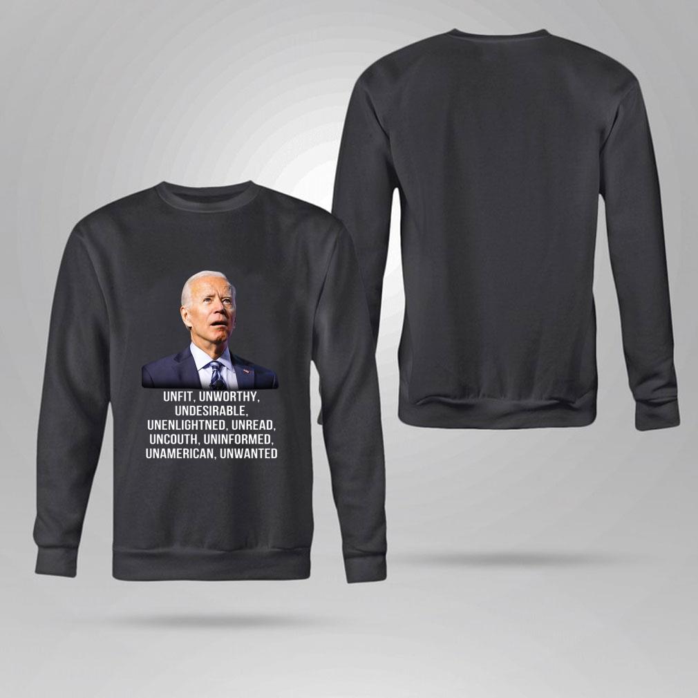 Funny Joe Biden Unfit Unworthy Undesirable Unenlightned Unread Uncouth Uninformed Unamerican Unwanted Shirt Joe Biden Unfit Unworthy Undesirable Unenlightned Unread Uncouth Uninformed Unamerican Unwanted Shirt 4 - Funny Joe Biden Unfit Unworthy Undesirable Unenlightned Unread Uncouth Uninformed Unamerican Unwanted Shirt