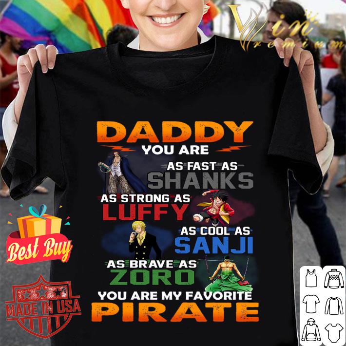 Best One Piece daddy you are as fast as Shanks Strong Luffy Cool Sanji Brave Zoro You Are My Favorite Pirate Father's Day Shirt