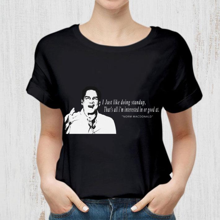 Original RIP Norm Macdonald I Just Like Doing Standup That's All I'm Interested In Or Good At Shirt RIP Norm Macdonald I Just Like Doing Standup That s All I m Interested In Or Good At Shirt 2 - Original RIP Norm Macdonald I Just Like Doing Standup That's All I'm Interested In Or Good At Shirt