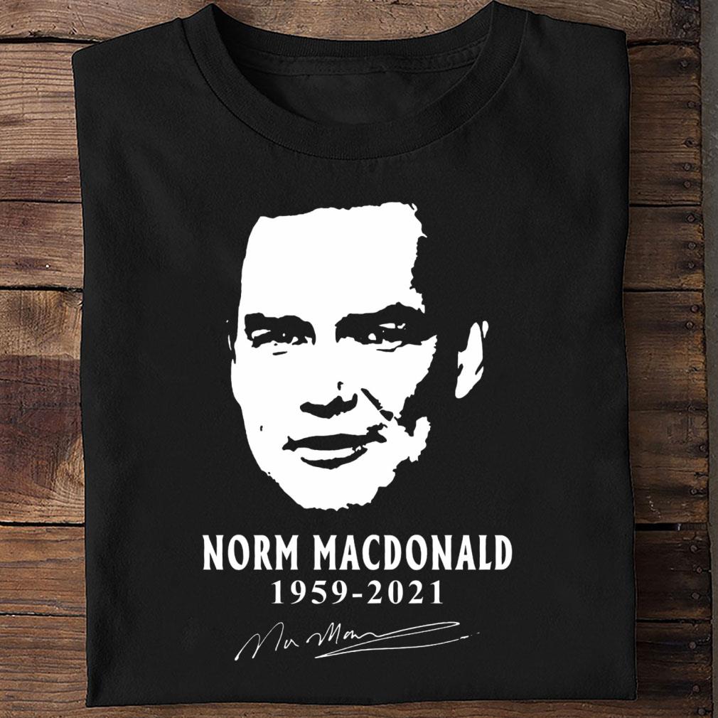 Original Rest In Peace Norm Macdonald 1959-2021 Signature Shirt Rest In Peace Norm Macdonald 1959 2021 Signature Shirt 2 - Original Rest In Peace Norm Macdonald 1959-2021 Signature Shirt