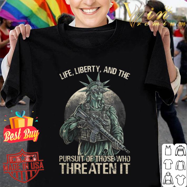 Official The Statue Of Liberty Life Liberty And The Pursuit Of Those Who Threaten It Shirt The Statue Of Liberty Life Liberty And The Pursuit Of Those Who Threaten It Shirt 1 - Official The Statue Of Liberty Life Liberty And The Pursuit Of Those Who Threaten It Shirt