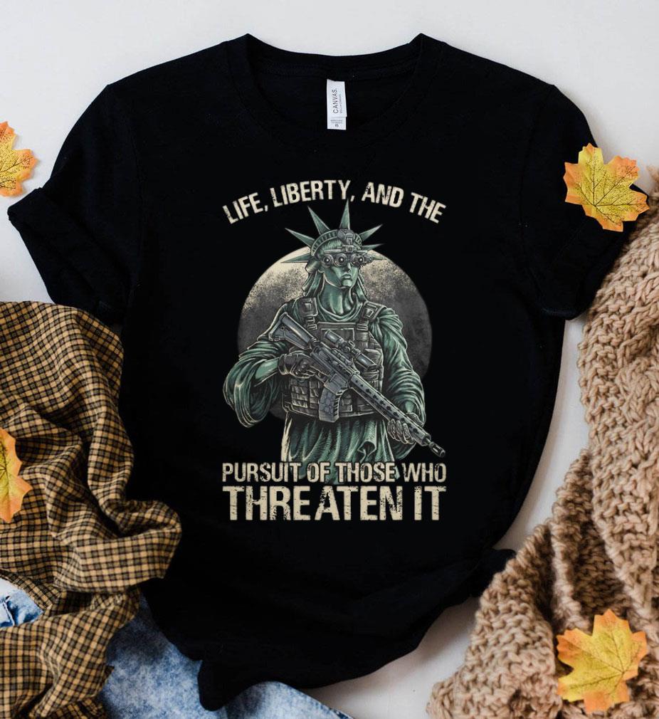 Official The Statue Of Liberty Life Liberty And The Pursuit Of Those Who Threaten It Shirt The Statue Of Liberty Life Liberty And The Pursuit Of Those Who Threaten It Shirt 2 - Official The Statue Of Liberty Life Liberty And The Pursuit Of Those Who Threaten It Shirt