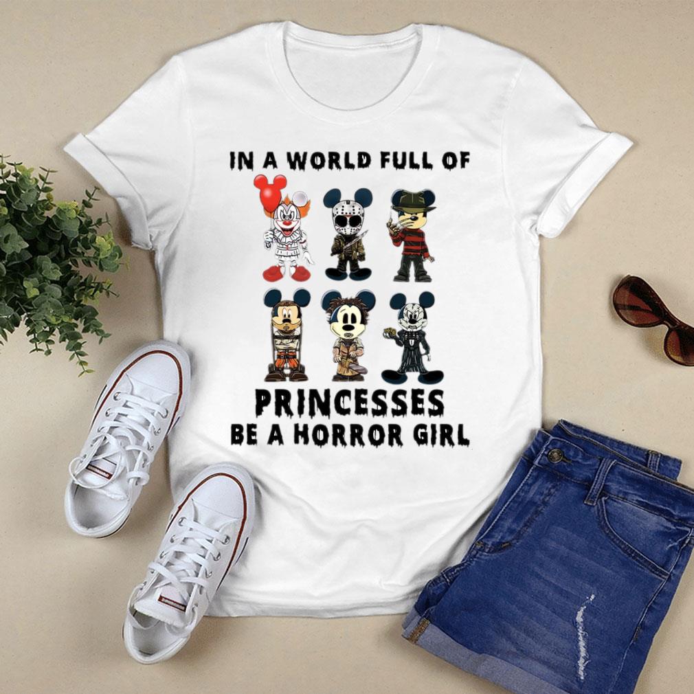 Original Horror Movie Mickey In A World Full Of Princesses Be A Horror Girl Shirt