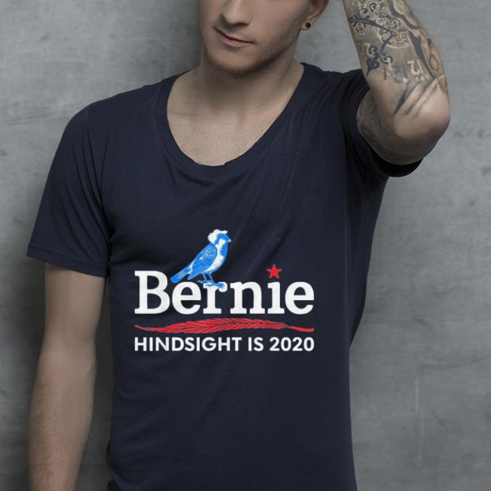 Bernie Birdie Sanders President Hindsight is 2020 shirt Bernie Birdie Sanders President Hindsight is 2020 shirt 4 - Bernie Birdie Sanders President Hindsight is 2020 shirt