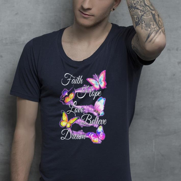Butterfly Believe Dream Hope Love Faith shirt Butterfly Believe Dream Hope Love Faith shirt 4 - Butterfly Believe Dream Hope Love Faith shirt