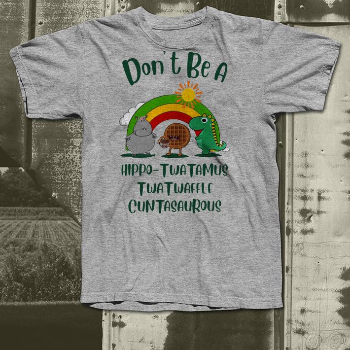 Don t be a hippo twatamus twatwaffle cuntasaurous shirt 4 - Don’t be a hippo twatamus twatwaffle cuntasaurous shirt