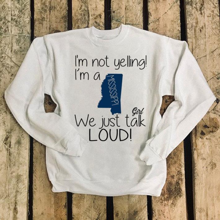 I'm not yelling i'm a Mississippi girl we just talk loud shirt I m not yelling i m a Mississippi girl we just talk loud shirt 4 - I'm not yelling i'm a Mississippi girl we just talk loud shirt