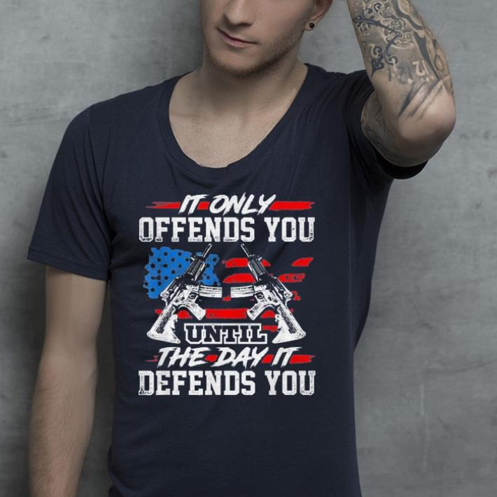 It Only Offends You Until The Day It Defends You shirt It Only Offends You Until The Day It Defends You shirt 4 - It Only Offends You Until The Day It Defends You shirt