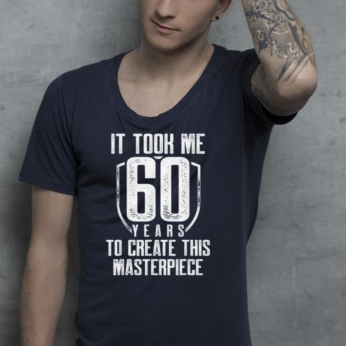 It took me 60 years shirt It took me 60 years shirt 4 - It took me 60 years shirt